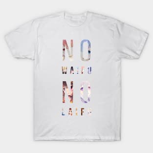 No Waifu No Laifu T-Shirt